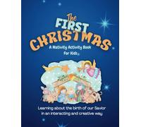THE FIRST CHRISTMAS: A Nativity Advent Calendar Activity Book For Kids: Coloring Pages, Creative Activities and Bible Verses For Christian Family