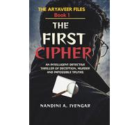 The First Cipher: The Aryaveer Files - Book 1 - An Intelligent Detective Thriller of Deception, Murder and Impossible Truths (The Aryaveer Files - Detective Fiction - Psychological Thriller Series)