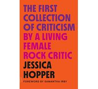 The First Collection of Criticism by a Living Female Rock Critic: Revised and Expanded Edition