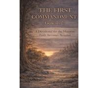 The First Commandment: Genesis 2: A Devotional for the Moment Faith Becomes Personal