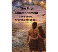 The First Commandment: God Speaks. Creation Responds.