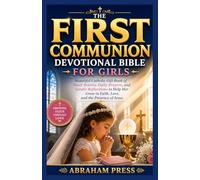 The First Communion Devotional Bible for Girls: Beautiful Catholic Gift Book of Short Stories, Daily Prayers, and Gentle Reflections to Help Her Grow in Faith, Love, and the Presence of Jesus