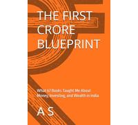THE FIRST CRORE BLUEPRINT: What 67 Books Taught Me About Money, Investing, and Wealth in India