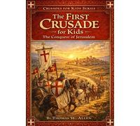 The First Crusade for Kids: The Conquest of Jerusalem (The Crusades for Kids)