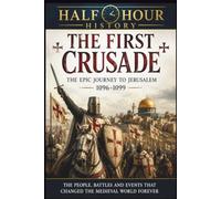 The First Crusade: The Epic Journey To Jerusalem 1096 - 1099 (Half Hour History)