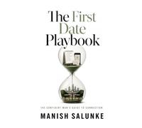 The First Date Playbook: Proven Strategies for Planning, Executing, and Mastering Your Perfect First Date-From Setting the Scene to Confident ... Man's Guide to Connection (10-Book Series))