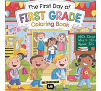 The First Day of First Grade Coloring Book: An Awesome Back to School Activity Book for Boys and Girls to Build Confidence, Ease First-Day Nerves, and Get Excited for a New Year | Ages 5-7