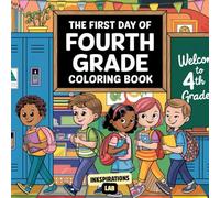 The First Day of Fourth Grade Coloring Book: Fun Back-to-School Activity Book for Creative Boys and Girls Ages 8, 9, 10