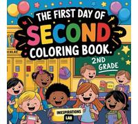The First Day of Second Grade Coloring Book: An Awesome Back to School Activity Book for Boys and Girls to Calm First Day Jitters and Build Confidence for the New School Year