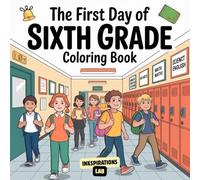 The First Day of Sixth Grade Coloring Book: A Fun and Relaxing Coloring Book for Girls and Boys to Ease Back-to-School Jitters and Celebrate the Start of Middle School