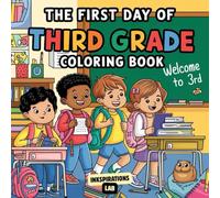 The First Day of Third Grade Coloring Book: A Fun and Relaxing Back-to-School Activity Book for Boys and Girls Ages 7, 8, 9