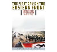 The First Day on the Eastern Front: Germany Invades the Soviet Union, June 22, 1941
