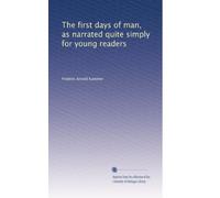 The first days of man, as narrated quite simply for young readers