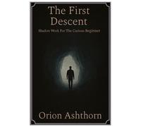 The First Descent: Shadow Work for The Curious Beginner