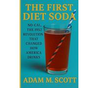 The First Diet Soda: No-Cal, the 1952 Revolution That Changed How America Drinks