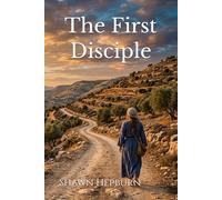 The First Disciple: The Story of Mary and a Guide to Walking in Her Footsteps (Early Christianity: The stories of those who walked with Jesus)