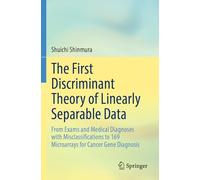 The First Discriminant Theory of Linearly Separable Data: From Exams and Medical Diagnoses with Misclassifications to 169 Microarrays for Cancer Gene Diagnosis