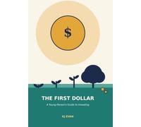 THE FIRST DOLLAR: A Young Person's Guide to Investing