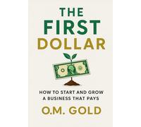 The First Dollar: How to start and grow a business that pays