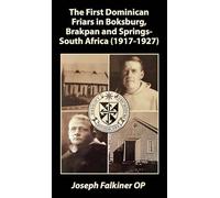 The First Dominican Friars in Boksburg, Brakpan and Springs- South Africa (1917-1927) (The Southern African Dominican Series)