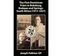 The First Dominican Friars in Boksburg, Brakpan and Springs- South Africa (1917-1927) (The Southern African Dominican Series)