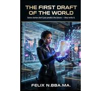 The First Draft of the World: Some stories don’t just predict the future - they write it: 1 (The Archive of Possible Lives)
