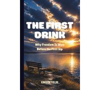 THE FIRST DRINK: Why Freedom Is Won Before the First Sip (SET FREE FROM ADDICTION SERIES)