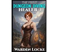 The First Dungeon Diving Healer 3: A Dungeon Diving Litrpg Gamelit Fantasy