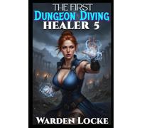 The First Dungeon Diving Healer 5: A Dungeon Diving LitRPG Gamelit Fantasy