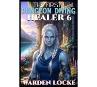 The First Dungeon Diving Healer 6: A Dungeon Diving LitRPG Gamelit Fantasy