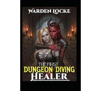 The First Dungeon Diving Healer: A Dungeon Diving Litrpg Gamelit Fantasy: 1