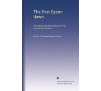 The first Easter dawn: An inquiry into the evidence for the resurrection of Jesus