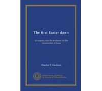 The first Easter dawn: an inquiry into the evidence for the resurrection of Jesus
