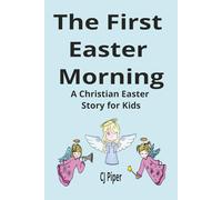 The First Easter Morning: A Christian Easter Story for Kids About Jesus’ Resurrection (Little Hearts for Jesus Series)