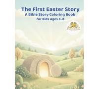 The First Easter Story: A Bible Story Coloring Book for Kids Ages 3-8 (Easter Celebration Series Limited Edition)