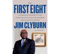 The First Eight: A Personal History of the Pioneering Black Congressmen Who Shaped a Nation