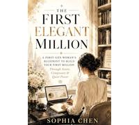 The First Elegant Million: A First-Gen Woman’s Blueprint to Build Your First Million Through Assets, Composure & Quiet Power (Old Money Masterclass)