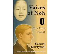 The First Email: A Quiet Encounter at the Threshold of Noh (Voices of Noh)