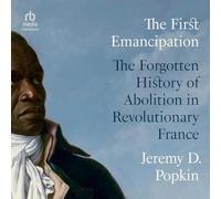 The First Emancipation: The Forgotten History of Abolition in Revolutionary France