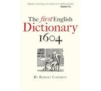 The First English Dictionary 1604: Robert Cawdrey's 'A Table Alphabeticall'