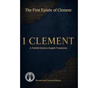 The First Epistle of Clement Modern English Edition: 5 (Modern Edition of the Writings of the Pre-Nicene Church Fathers)