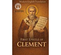 The First Epistle of Clement Modern English Edition (Modern Edition of the Writings of the Pre-Nicene Church Fathers)