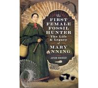 The First Female Fossil Hunter: The Life and Legacy of Mary Anning