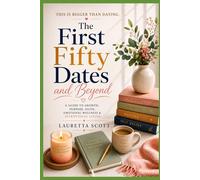 The First Fifty Dates & Beyond: A Guide to Growth, Purpose, and Intentional Living