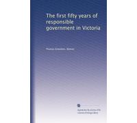 The first fifty years of responsible government in Victoria