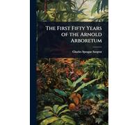 The First Fifty Years of the Arnold Arboretum