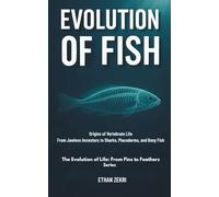 THE FIRST FISH: Origins of Vertebrate Life : From Jawless Ancestors to Sharks, Placoderms, and Bony Fish: 1 (The Evolution of Life: From Fins to Feathers)