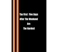 The First Five Days After The Weekend Are The Hardest: Lined notebook