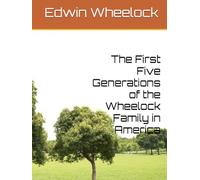The First Five Generations of the Wheelock Family in America