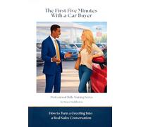 The First Five Minutes With a Car Buyer: How to Turn a Greeting Into a Real Sales Conversation (The Car Sales Survival Series)